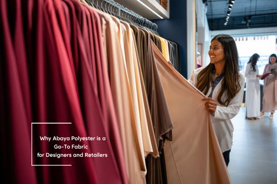 why-abaya-polyester-is-a-goto-fabric-for-designers-and-retailers