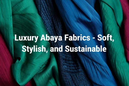 luxury-abaya-fabrics-soft-stylish-and-sustainable